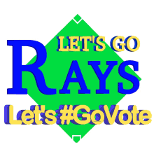 lets go rays go vote early go vote vote early election