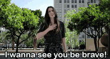I Wanna See You Be Brave GIF