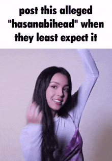 a woman is dancing in front of a white wall with the words `` post this alleged hasanabihead '' when they least expect