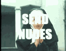 a nun is praying in front of a sign that says " send nudes "