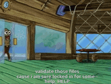 a cartoon of spongebob saying ' validate those files cause i am sure locked in for some help '