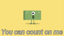 a cartoon monster with the words you can count on me