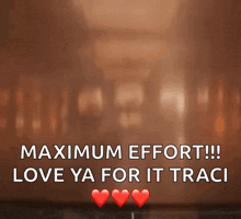 maximum effort !!! love ya for it traci with hearts