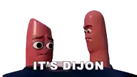 two cartoon sausages are standing next to each other with the words it 's dijon behind them