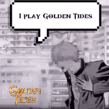 a pixel art of a man with a speech bubble that says " i play golden tides "