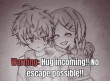 a drawing of a boy and a girl with the words " warning hug incoming !! no escape possible !! "