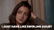 I Just Have Like Swirling Doubt GIF - I Just Have Like Swirling Doubt Jacqueline GIFs