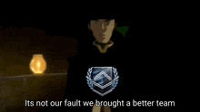 a light bulb with the words it 's not our fault we brought a better team on it
