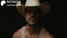 a man wearing a cowboy hat and a white tank top with the words patreon cap bailey asmr below him