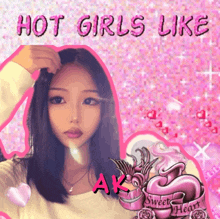 a picture of a girl with the words hot girls like ak written on it