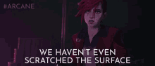 We Havent Even Scratched The Surface Vi GIF - We Havent Even Scratched The Surface Vi Arcane GIFs