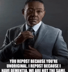 a man in a suit and tie says you repost because you are unoriginal