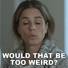 Would That Be Too Weird Beth Gallagher GIF - Would That Be Too Weird Beth Gallagher Amanda Peet GIFs