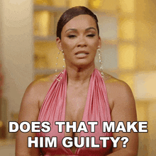 a woman in a pink dress is asking " does that make him guilty "
