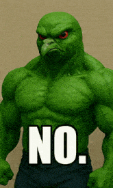 a green hulk with a red eye and the word no on his chest