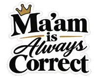 a ma am is always correct sticker with a crown