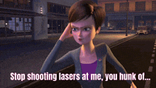 a cartoon character says stop shooting lasers at me