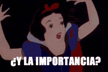 a cartoon of snow white with the words ¿ y la importancia ?