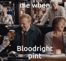 a group of people are sitting at a table drinking beer and laughing with the caption me when bloodright pint