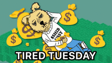 a cartoon of a dog laying on a pile of money with the words tired tuesday below him