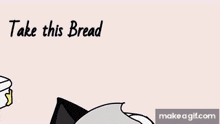 a cartoon of a person holding a piece of bread and the words take this bread