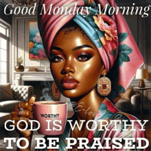 a painting of a woman holding a cup of coffee with the words `` god is worthy to be praised '' .