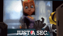 a cartoon character says just a sec while looking at another character .