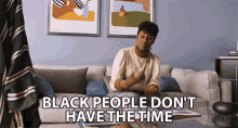 Black People Dont Have The Time Busy GIF - Black People Dont Have The Time Busy Headshake GIFs