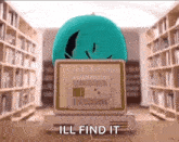 a computer is sitting in a library with the words `` ill find it '' written on the screen .