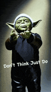 a picture of yoda with the words " do n't think just do "