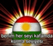 a picture of a kurdish flag with the words " benim her seyi kafamda kurma seviyesi " below it