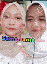 two girls are standing next to each other with the words sama-sama on the bottom right