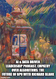 a painting of a house with the words ai & data driven leadership podcast empathy over algorithms the future of bpo with richard blank