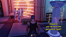a man in a video game says shepard you do have the password