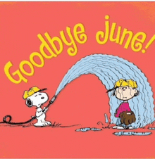 a cartoon of snoopy spraying a boy with a hose with the words goodbye june