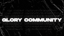 a black background with the words glory community repeated