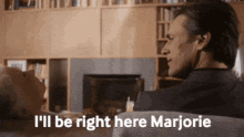 Ill Be Right Here Marjorie GIF - Ill Be Right Here Marjorie Marjorie Name GIFs