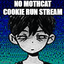 a black and white drawing of a boy with the words `` no mothcat cookie run stream '' .