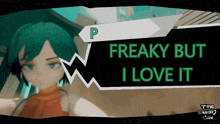 a screenshot of a video game that says freaky but i love it on it