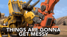 things are gonna get messy dozer dinotrux be prepared brace yourself