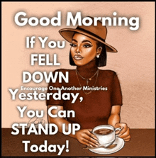 a woman sits at a table with a cup of coffee and a quote that says good morning if you fell down yesterday