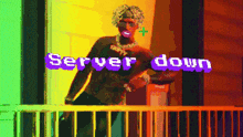 a man standing on a balcony with the words " server down " above him