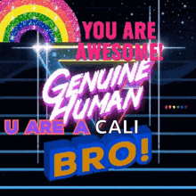 a poster that says you are awesome genuine human u are cali bro