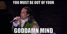 Hamilton Out Of Your Mind GIF - Hamilton Out Of Your Mind You Must Be Out Of Your Mind GIFs