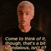 a picture of a man with the words come to think of it though that 's a bit scandalous is n't it