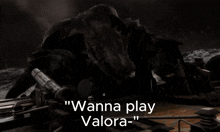 a black and white photo with the words " wanna play valora "