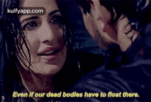 a man and a woman are looking at each other and the woman is saying `` even if our dead bodies have to float there .