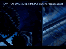 a blue background with the words say that one more time pls on it