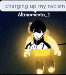 a picture of a person with the caption charging up my racism altmomento_ 1