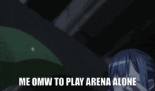 a picture of a girl with the words " me omw to play arena alone "